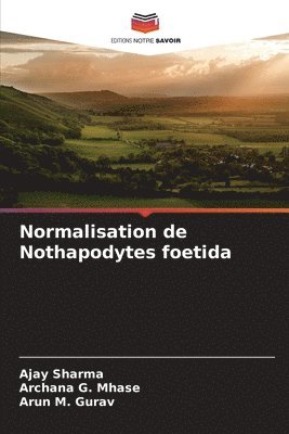 Ajay Sharma, Archana G Mhase, Arun M Gurav, Archana G. Mhase, Arun M. Gurav - Normalisation de Nothapodytes foetida, Häftad