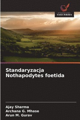 Ajay Sharma, Archana G Mhase, Arun M Gurav, Archana G. Mhase, Arun M. Gurav - Standaryzacja Nothapodytes foetida, Häftad