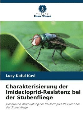 Lucy Kafui Kavi - Charakterisierung der Imidacloprid-Resistenz bei der Stubenfliege, Häftad. Tillgänglighet: Lägg i varukorg