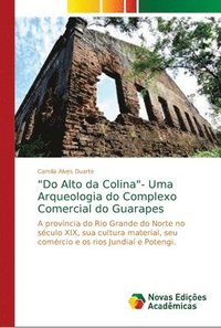 bokomslag &quot;Do Alto da Colina&quot;- Uma Arqueologia do Complexo Comercial do Guarapes