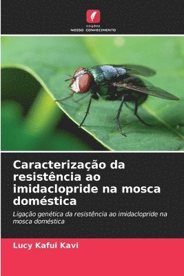 Lucy Kafui Kavi - Caracterização da resistência ao imidaclopride na mosca doméstica, Häftad. Tillgänglighet: Lägg i varukorg