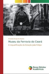 bokomslag Museu da Ferrovia do Cear