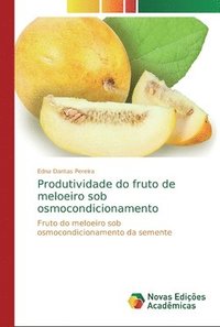 bokomslag Produtividade do fruto de meloeiro sob osmocondicionamento