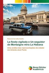 bokomslag La fiesta vigilada e Un seguidor de Montaigne mira La Habana