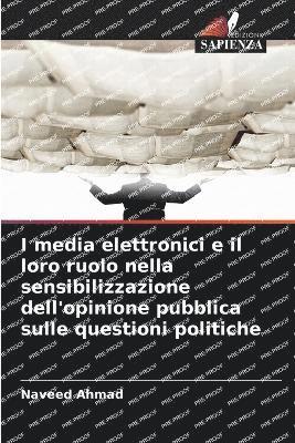 Naveed Ahmad - I media elettronici e il loro ruolo nella sensibilizzazione dell'opinione pubblica sulle questioni politiche, Häftad