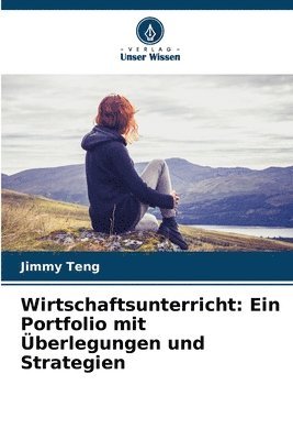 Jimmy Teng - Wirtschaftsunterricht: Ein Portfolio mit Überlegungen und Strategien, Häftad