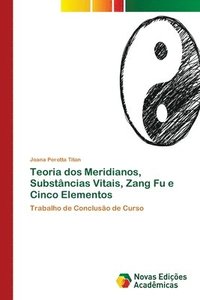 bokomslag Teoria dos Meridianos, Substncias Vitais, Zang Fu e Cinco Elementos