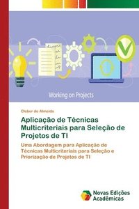 bokomslag Aplicao de Tcnicas Multicriteriais para Seleo de Projetos de TI