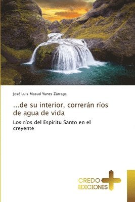 José Luis Masud Yunes Zárraga - ...de su interior, correrán ríos de agua de vida, Häftad