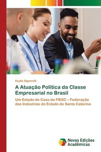 bokomslag A Atuao Poltica da Classe Empresarial no Brasil