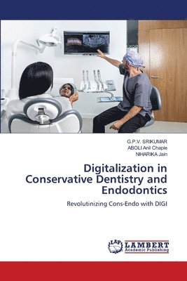 G P V Srikumar, Aboli Anil Chaple, Niharika Jain - Digitalization in Conservative Dentistry and Endodontics, Häftad