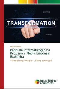 bokomslag Papel da Informatizao na Pequena e Mdia Empresa Brasileira