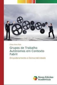bokomslag Grupos de Trabalho Autonomos em Contexto Fabril