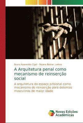 A Arquitetura penal como mecanismo de reinsero social 1