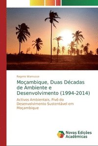 bokomslag Moambique, Duas Dcadas de Ambiente e Desenvolvimento (1994-2014)