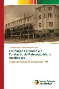 bokomslag Educao Feminina e a Fundao do Patronato Maria Auxiliadora.