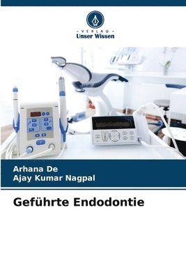 Arhana de, Ajay Kumar Nagpal, Arhana De, AJAY KUMAR NAGPAL - Geführte Endodontie, Häftad