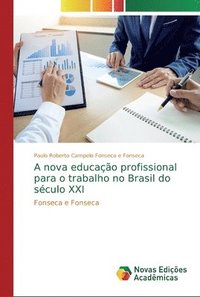 bokomslag A nova educao profissional para o trabalho no Brasil do sculo XXI