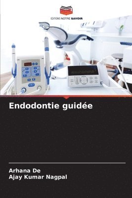 Arhana de, Ajay Kumar Nagpal, Arhana De, AJAY KUMAR NAGPAL - Endodontie guidée, Häftad