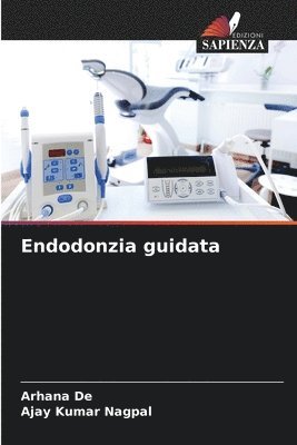 Arhana de, Ajay Kumar Nagpal, Arhana De, AJAY KUMAR NAGPAL - Endodonzia guidata, Häftad