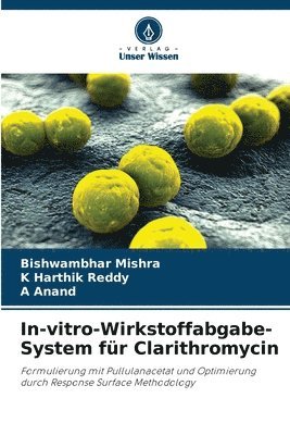 Bishwambhar Mishra, K Harthik Reddy, A Anand, K. Harthik Reddy, A. Anand - In-vitro-Wirkstoffabgabe-System für Clarithromycin, Häftad