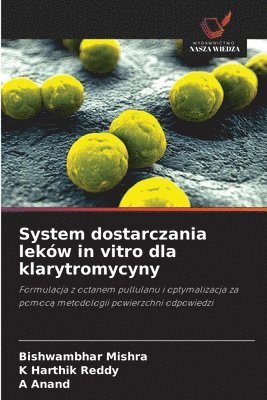 Bishwambhar Mishra, K Harthik Reddy, A Anand, K. Harthik Reddy, A. Anand - System dostarczania leków in vitro dla klarytromycyny, Häftad