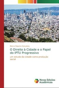 bokomslag O Direito  Cidade e o Papel do IPTU Progressivo