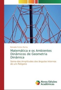 bokomslag Matemtica e os Ambientes Dinmicos de Geometria Dinmica