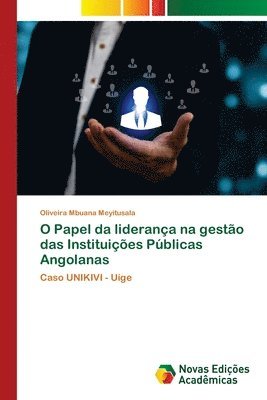 bokomslag O Papel da liderana na gesto das Instituies Pblicas Angolanas