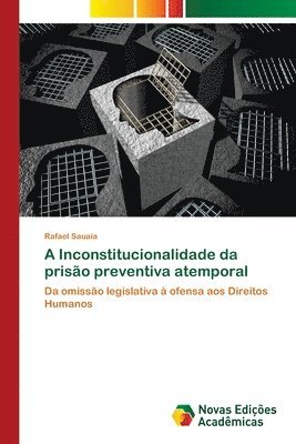 Rafael Sauaia - A Inconstitucionalidade da prisão preventiva atemporal, Häftad