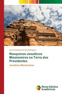 bokomslag Resqucios Jesuticos Missioneiros na Terra dos Presidentes