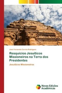 bokomslag Resquícios Jesuíticos Missioneiros na Terra dos Presidentes