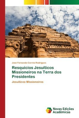 bokomslag Resquícios Jesuíticos Missioneiros na Terra dos Presidentes