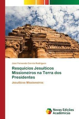Resqucios Jesuticos Missioneiros na Terra dos Presidentes 1