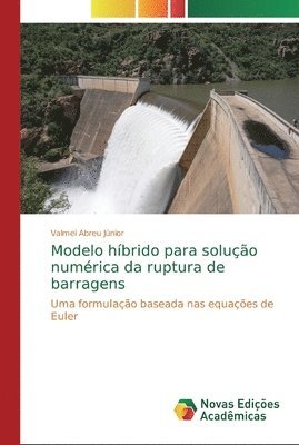 Modelo hibrido para solucao numerica da ruptura de barragens 1