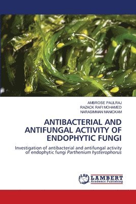 Ambrose Paulraj, Razack Rafi Mohamed, Narasimman Manickam - Antibacterial and Antifungal Activity of Endophytic Fungi, Häftad