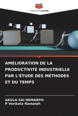 Amélioration de la Productivité Industrielle Par l'Étude Des Méthodes Et Du Temps