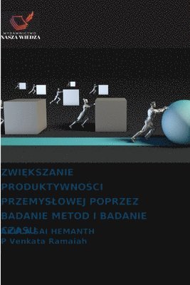 ZwiĘkszanie ProduktywnoŚci Przemyslowej Poprzez Badanie Metod I Badanie Czasu