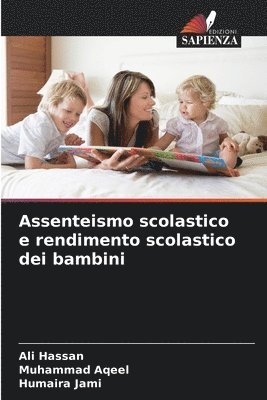 Ali Hassan, Muhammad Aqeel, Humaira Jami - Assenteismo scolastico e rendimento scolastico dei bambini, Häftad