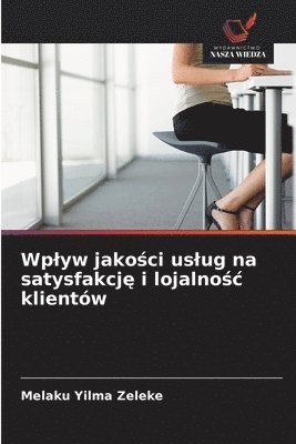 Wplyw jakości uslug na satysfakcję i lojalnośc klientów