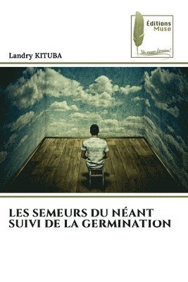 Les Semeurs Du Néant Suivi de la Germination
