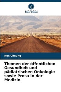 bokomslag Themen der öffentlichen Gesundheit und pädiatrischen Onkologie sowie Prosa in der Medizin