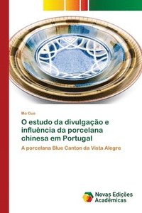 bokomslag O estudo da divulgacao e influencia da porcelana chinesa em Portugal