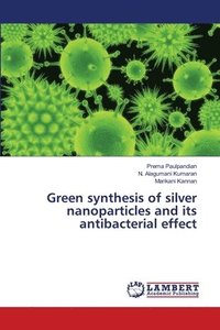 bokomslag Green synthesis of silver nanoparticles and its antibacterial effect