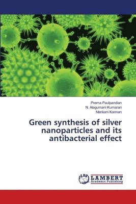 Green synthesis of silver nanoparticles and its antibacterial effect 1