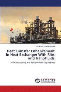 bokomslag Heat Transfer Enhancement in Heat Exchanger With Ribs and Nanofluids