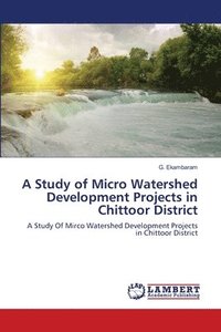 bokomslag A Study of Micro Watershed Development Projects in Chittoor District