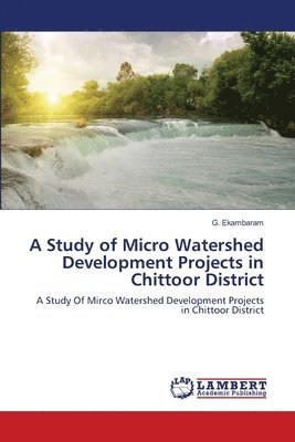 A Study of Micro Watershed Development Projects in Chittoor District 1