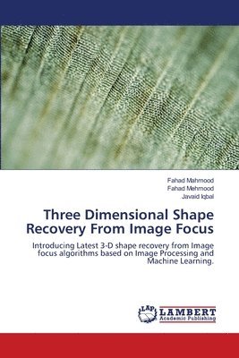 Three Dimensional Shape Recovery From Image Focus 1