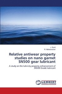 bokomslag Relative antiwear property studies on nano garnet SN500 gear lubricant